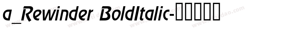 a_Rewinder BoldItalic字体转换